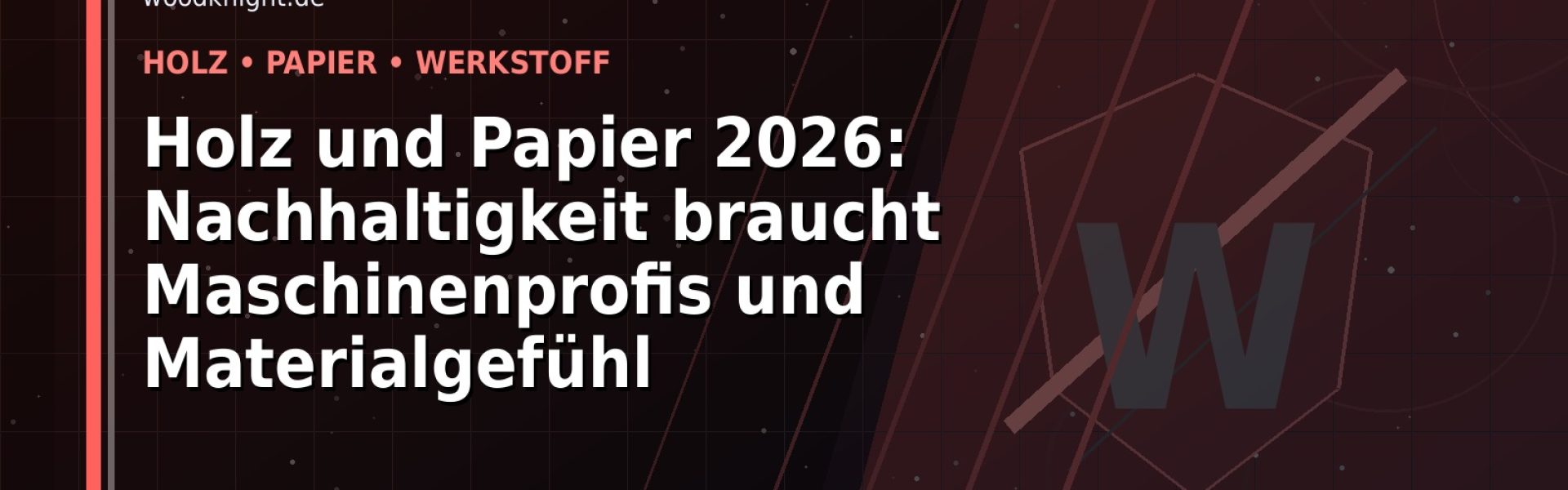 Holz und Papier 2026: Nachhaltigkeit braucht Maschinenprofis und Materialgefühl: Der Karriere-Guide für Holz und Papier